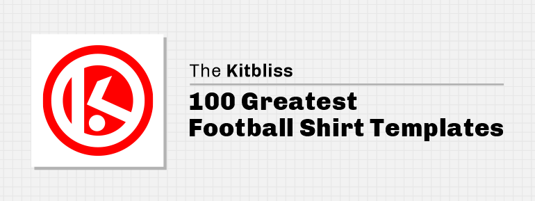 Graphic showing the title of The Kitbliss 100 Greatest Football Shirt Templates